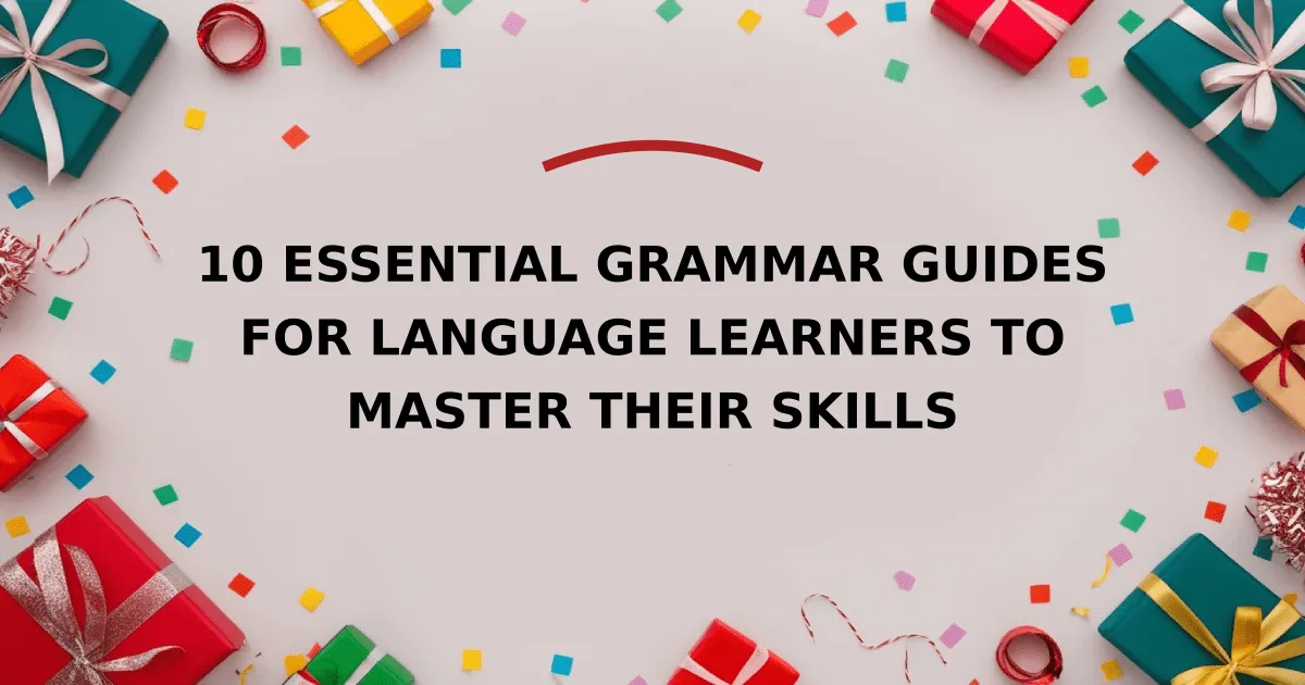 10 Essential Grammar Guides for Language Learners to Master Their Skills